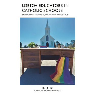 LGBTQ+ Educators in Catholic Schools: Embracing Synodality, Inclusivity, and Justice