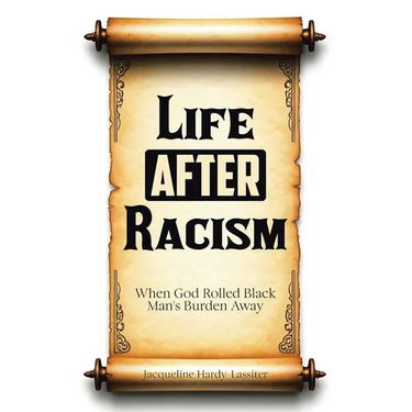 Life AFTER Racism: When God Rolled Black Man's Burden Away