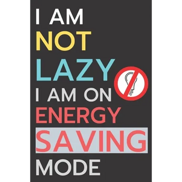 I am not lazy, I'm on energy saving mode