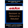 Jonah: Resistant to Relevant to Rebuked