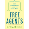 Free Agents: How Evolution Gave Us Free Will