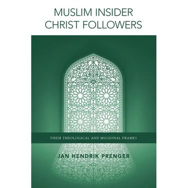 Muslim Insider Christ Followers: Their Theological and Missional Frames