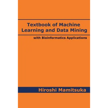 Textbook of Machine Learning and Data Mining: with Bioinformatics Applications