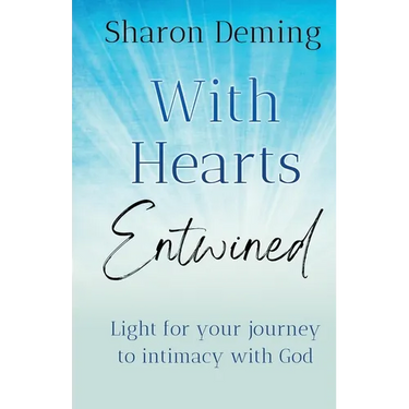 With Hearts Entwined: Light for your journey to intimacy with God