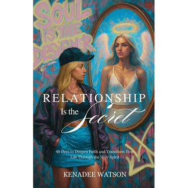 Relationship Is the Secret: 40 Days to Deepen Faith and Transform Your Life Through the Holy Spirit