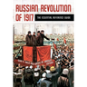 Russian Revolution of 1917: The Essential Reference Guide