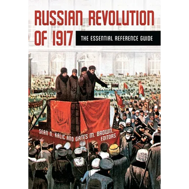 Russian Revolution of 1917: The Essential Reference Guide