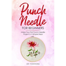 Punch Needle for Beginners: Make Your First Punch Needle Project in 5 Simple Steps