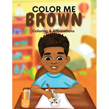 Color Me Brown: A Coloring & Affirmations Book that Celebrates Young Brown Girls