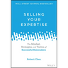 Selling Your Expertise: The Mindset, Strategies, and Tactics of Successful Rainmakers