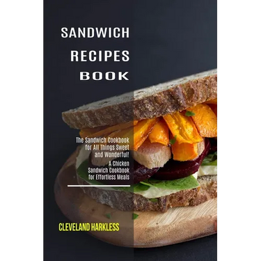 Sandwich Maker Cookbook: I Love Grilled Cheese Sandwich Cookbook! (Great Recipes You Can Make Without a Sandwich Grill)