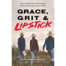 Grace, Grit & Lipstick: Wit & Wisdom for the Modern Female Farmer & her Farm-Curious Friends