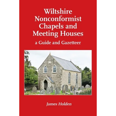 Wiltshire Nonconformist Chapels and Meeting Houses: a Guide and Gazetteer