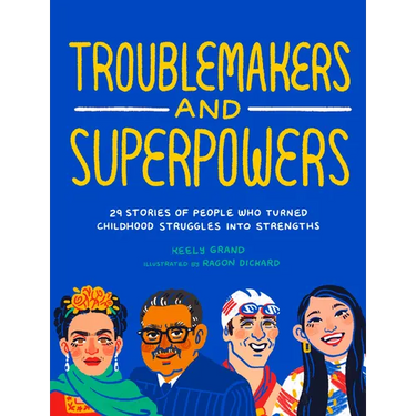 Troublemakers and Superpowers: 29 Stories of People Who Turned Childhood Struggles Into Strengths