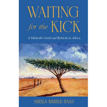 Waiting for the Kick: A Midwife's Grief and Rebirth in Africa