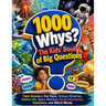 1000 Whys The Kids' Book of Big Questions: Clear Answers, Fun Facts, Science Mysteries, Animal Life, Space Wonders, Earth Discoveries, Inventions, and