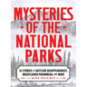 Mysteries of the National Parks: 35 Stories of Baffling Disappearances, Unexplained Phenomena, and More