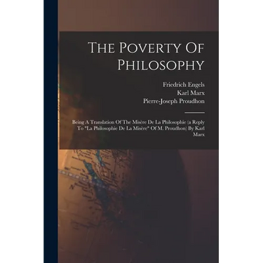 The Poverty Of Philosophy: Being A Translation Of The Misère De La Philosophie (a Reply To "la Philosophie De La Misère" Of M. Proudhon) By Karl Marx
