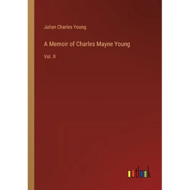 A Memoir of Charles Mayne Young: Vol. II