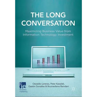 The Long Conversation: Maximizing Business Value from Information Technology Investment