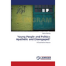 Young People and Politics: Apathetic and Disengaged?