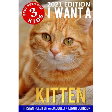 I Want A Kitten (Best Pets For Kids Book 3)