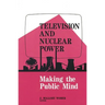 Television and Nuclear Power: Making the Public Mind