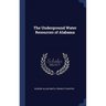 The Underground Water Resources of Alabama