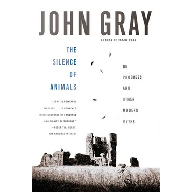 The Silence of Animals: On Progress and Other Modern Myths