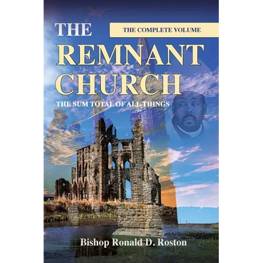 The Remnant Church, The Sum Total of All Things (Complete Volume)