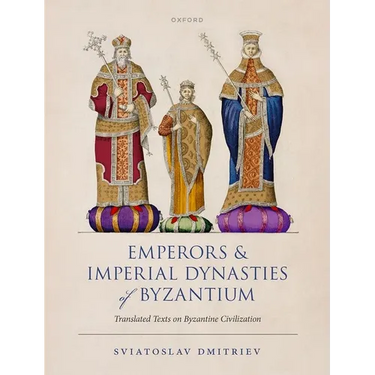 Emperors and Imperial Dynasties of Byzantium: Translated Texts on Byzantine Civilization