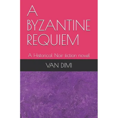 A Byzantine Requiem: A Historical Noir fiction novel