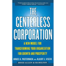 The Centerless Corporation: A New Model for Transforming Your Organization for Growth and Prosperity