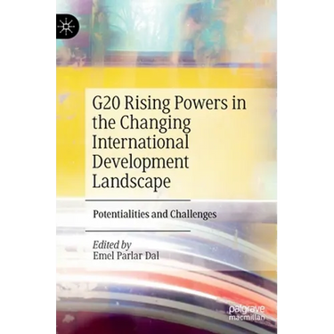 G20 Rising Powers in the Changing International Development Landscape: Potentialities and Challenges