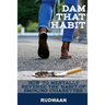 Dam That Habit: How to mentally reverse the habit of smoking cigarettes