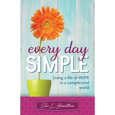 Every Day Simple: Living a Life of Hope in a Complicated World