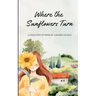 Where the Sunflowers Turn