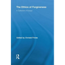 The Ethics of Forgiveness: A Collection of Essays