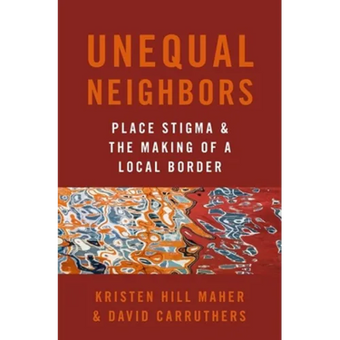 Unequal Neighbors: Place Stigma and the Making of a Local Border