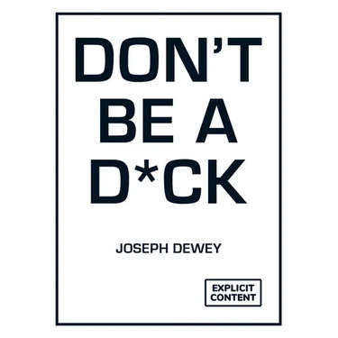 Don't Be a D*ck: A Self-Help Guide to Being F*cking Awesome