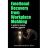 Emotional Recovery from Workplace Mobbing: A guide for targets and their supports