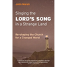 Singing the Lord's Song in a Strange Land: Re-shaping the Church for a Changed World
