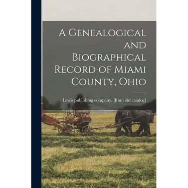 A Genealogical and Biographical Record of Miami County, Ohio
