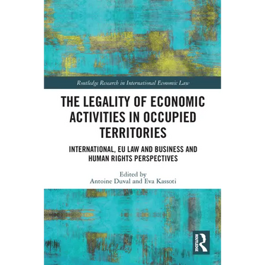 The Legality of Economic Activities in Occupied Territories: International, EU Law and Business and Human Rights Perspectives