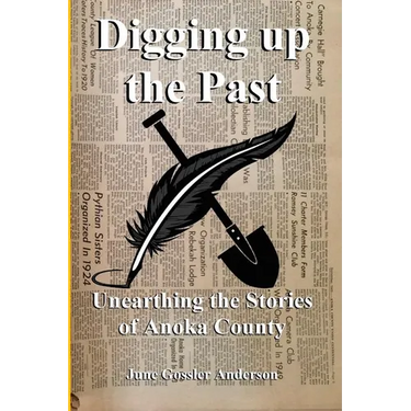 Digging Up The Past: Unearthing the Stories of Anoka County