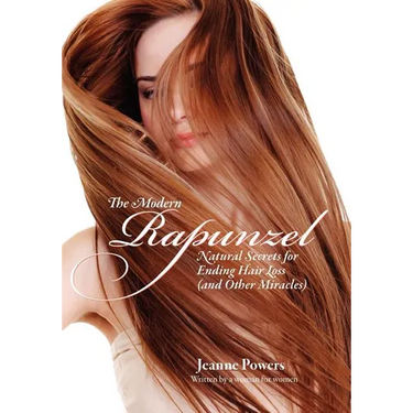 The Modern Rapunzel: Natural Secrets for Ending Hair Loss (and Other Miracles)