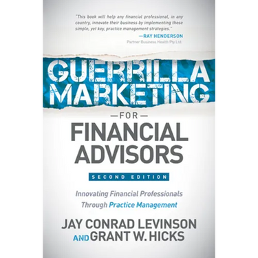 Guerrilla Marketing for Financial Advisors: Transforming Financial Professionals Through Practice Management