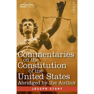 Commentaries on the Constitution of the United States: with a Preliminary Review of the Constitutional History of the Colonies and States Before the A