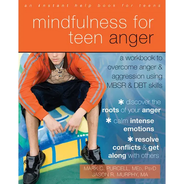 Mindfulness for Teen Anger: A Workbook to Overcome Anger and Aggression Using MBSR and DBT Skills