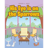 His Eye is on the Sparrows